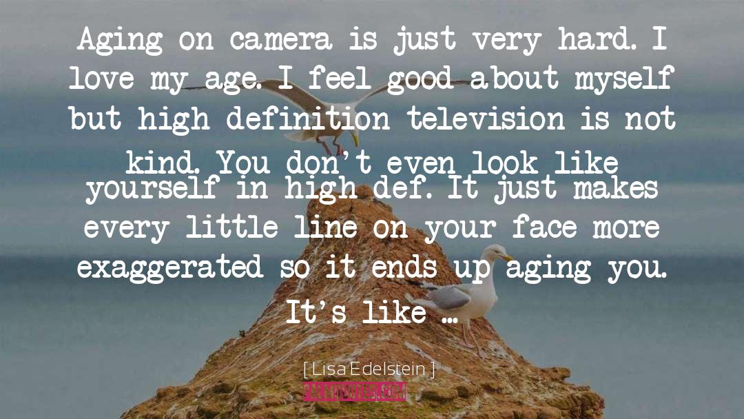 Lisa Edelstein Quotes: Aging on camera is just