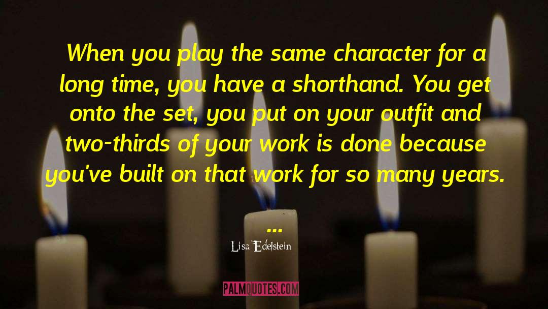 Lisa Edelstein Quotes: When you play the same