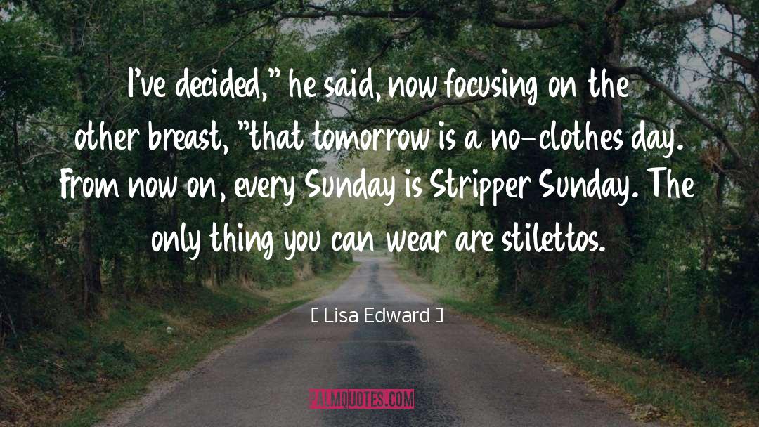 Lisa Edward Quotes: I've decided,