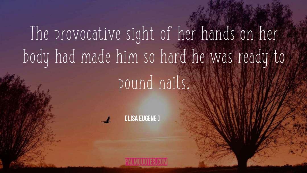 Lisa Eugene Quotes: The provocative sight of her