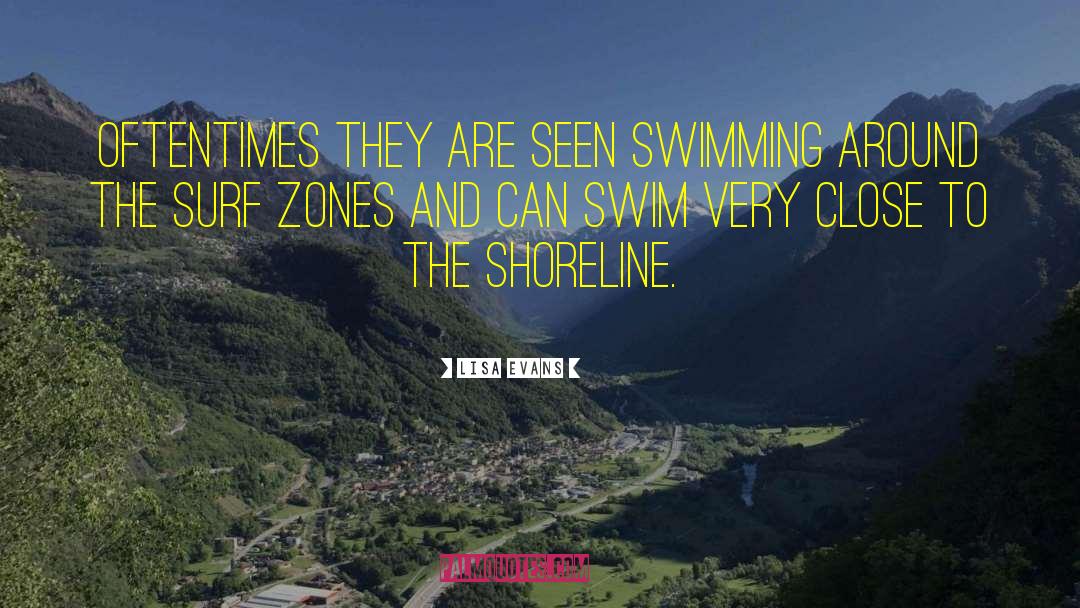 Lisa Evans Quotes: Oftentimes they are seen swimming