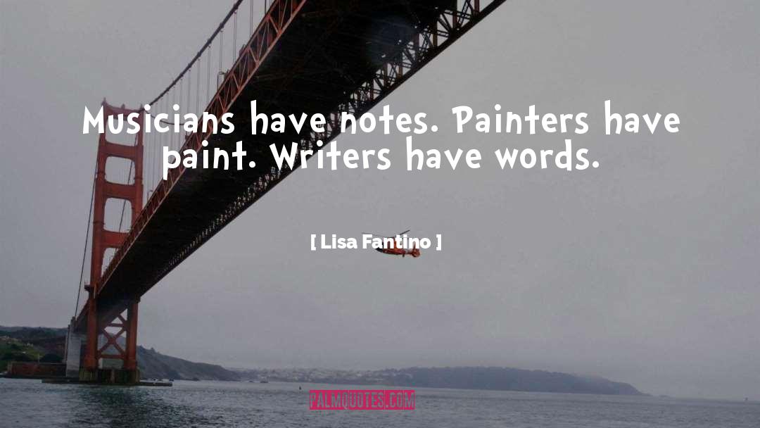 Lisa Fantino Quotes: Musicians have notes. Painters have