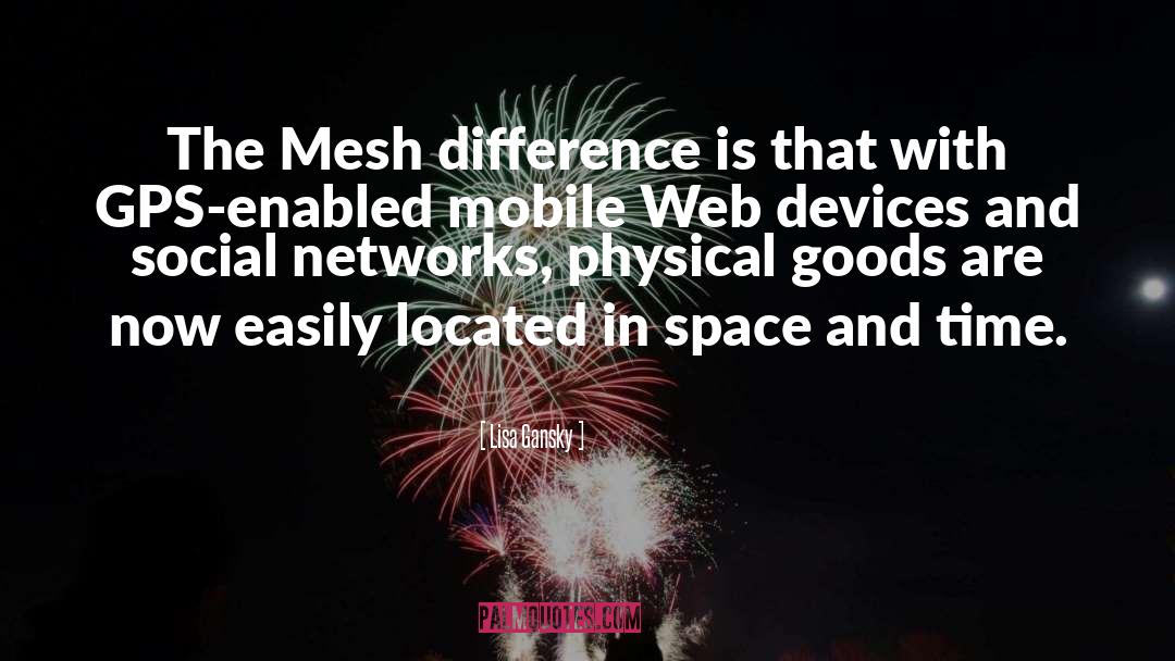 Lisa Gansky Quotes: The Mesh difference is that