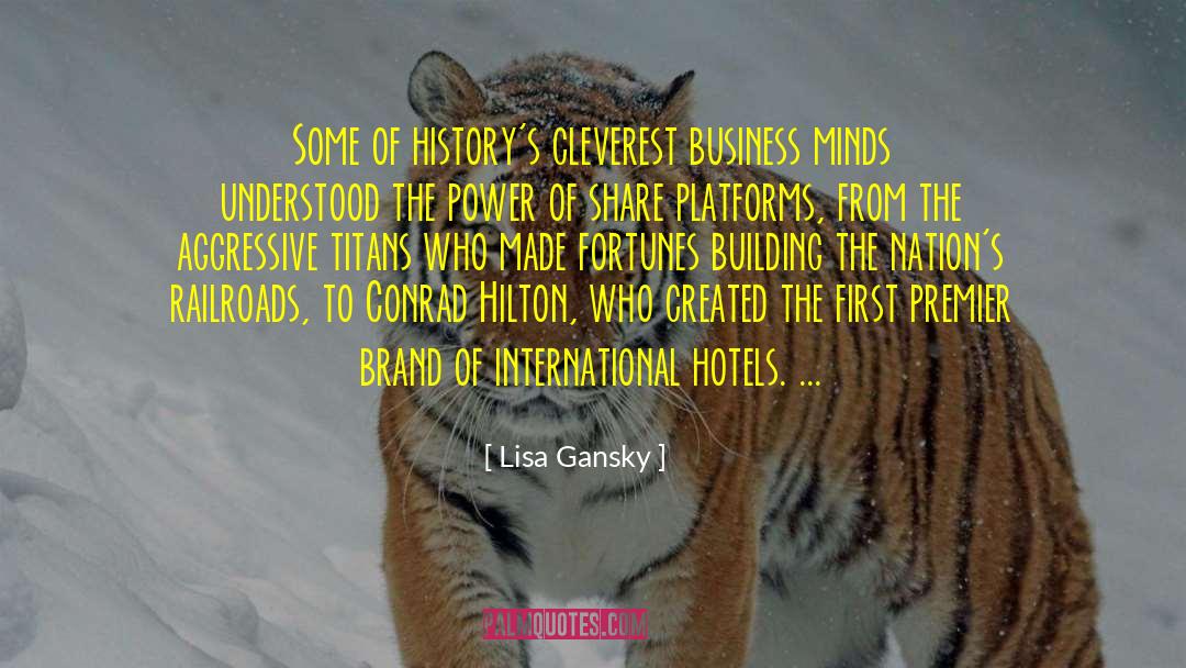 Lisa Gansky Quotes: Some of history's cleverest business