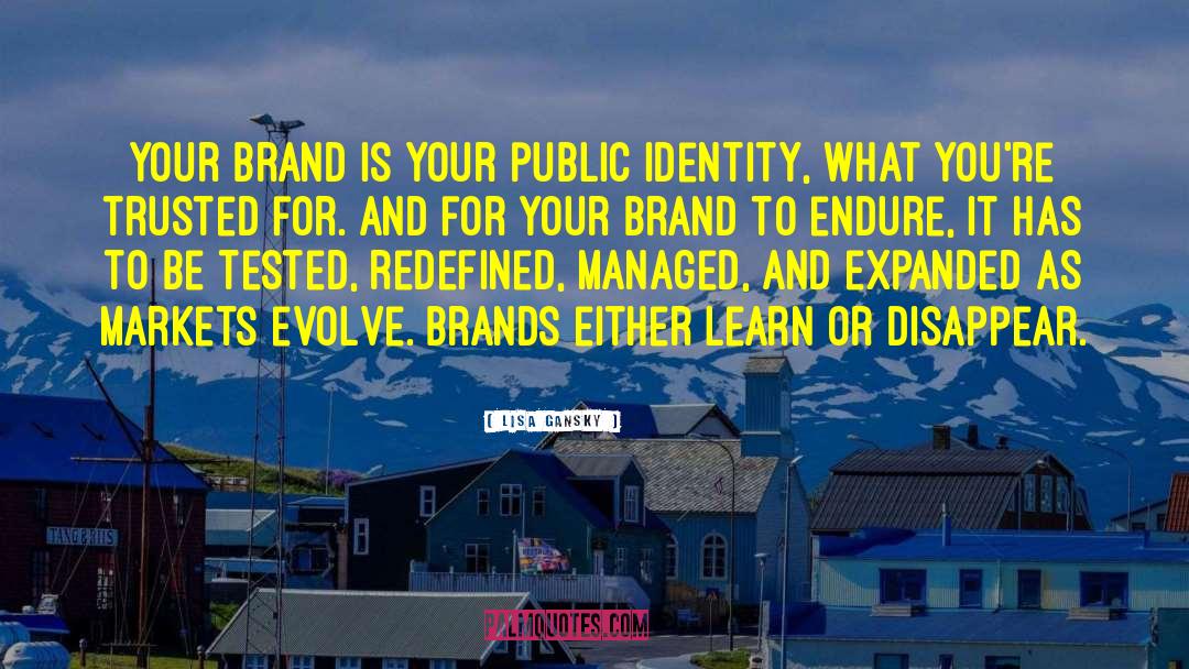 Lisa Gansky Quotes: Your brand is your public