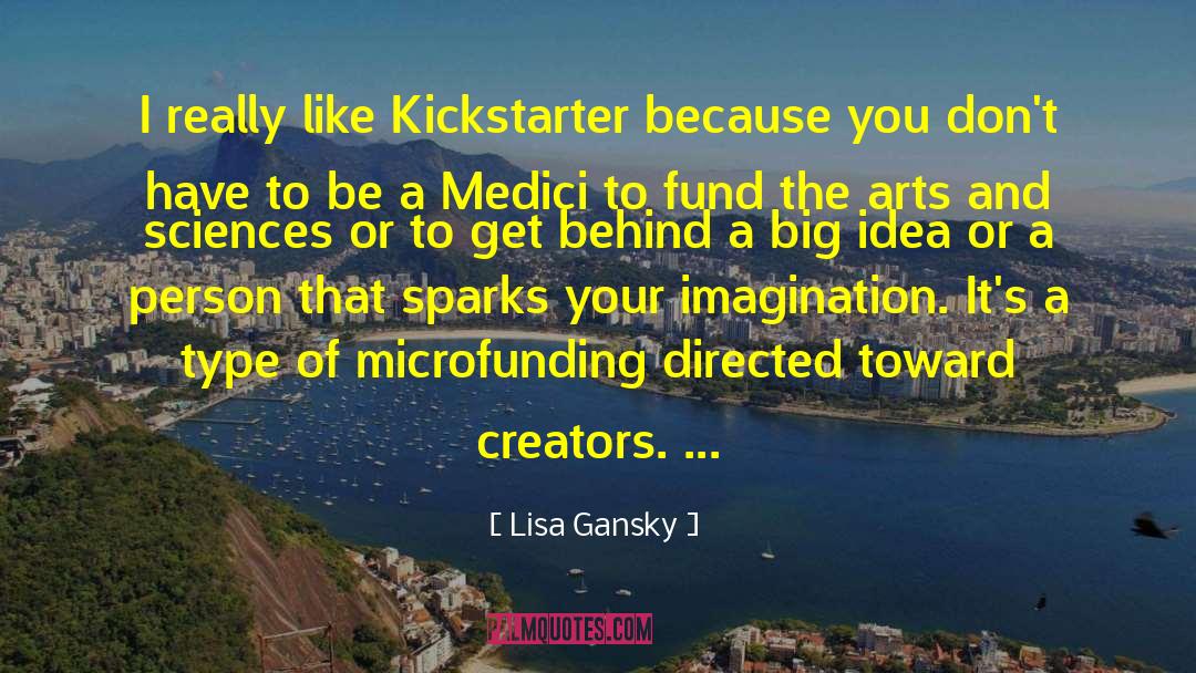 Lisa Gansky Quotes: I really like Kickstarter because