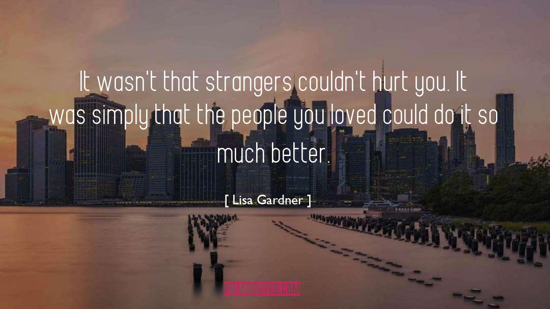 Lisa Gardner Quotes: It wasn't that strangers couldn't