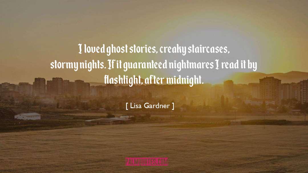 Lisa Gardner Quotes: I loved ghost stories, creaky