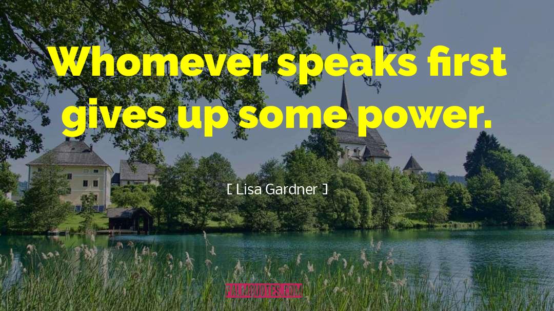 Lisa Gardner Quotes: Whomever speaks first gives up