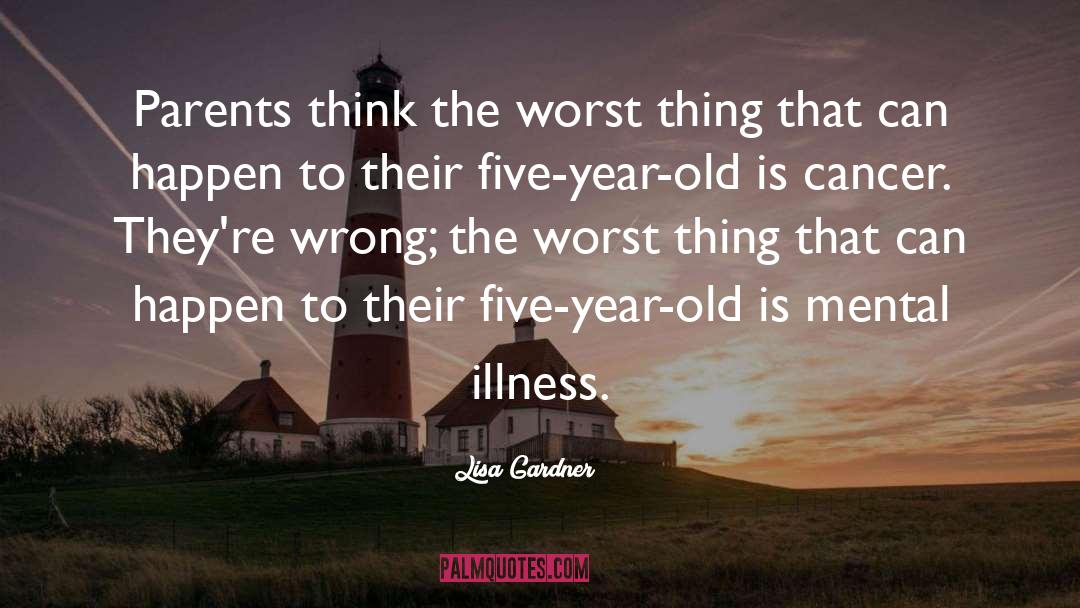 Lisa Gardner Quotes: Parents think the worst thing