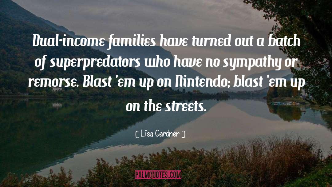 Lisa Gardner Quotes: Dual-income families have turned out