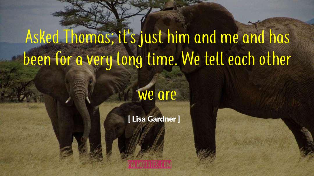 Lisa Gardner Quotes: Asked Thomas; it's just him