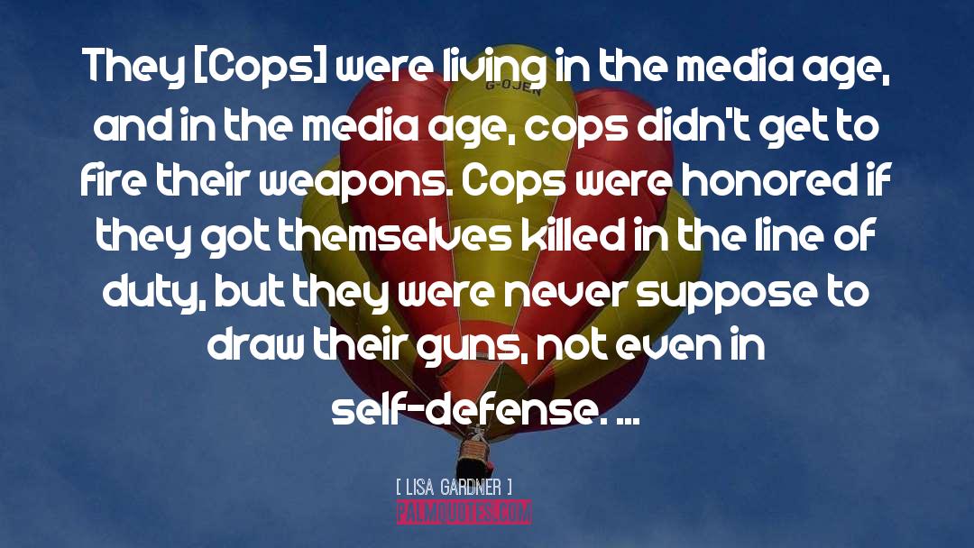 Lisa Gardner Quotes: They [Cops] were living in