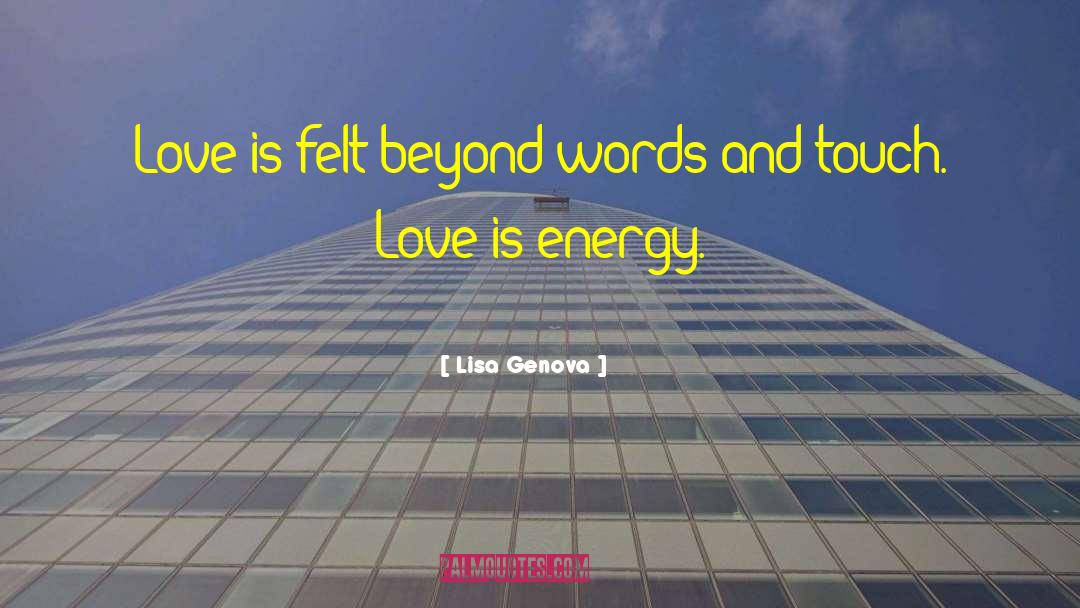 Lisa Genova Quotes: Love is felt beyond words