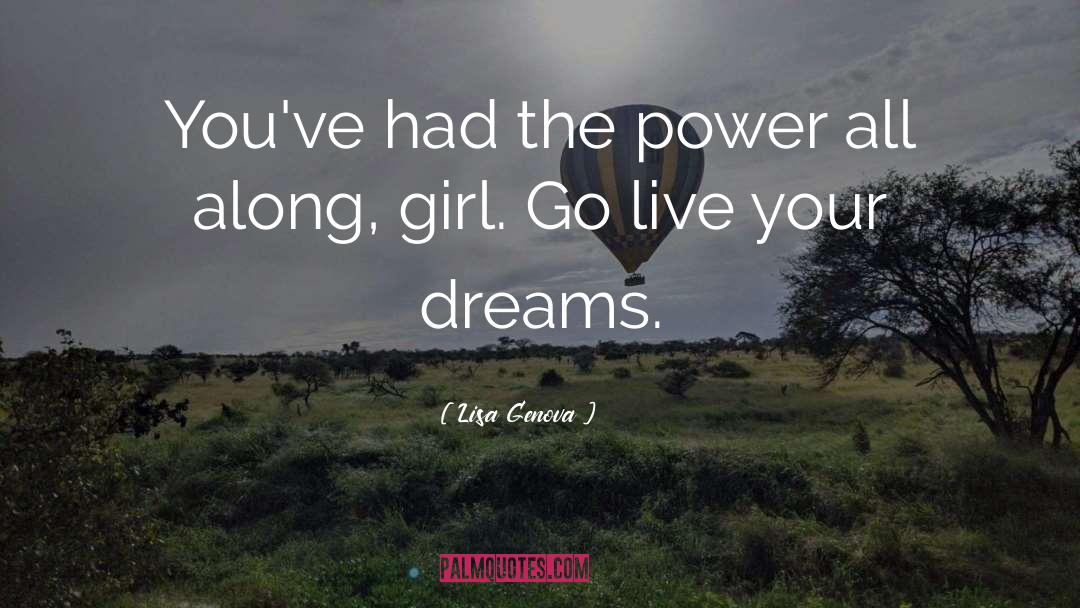 Lisa Genova Quotes: You've had the power all