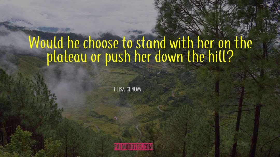 Lisa Genova Quotes: Would he choose to stand