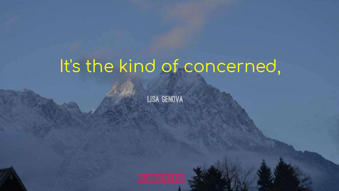 Lisa Genova Quotes: It's the kind of concerned,