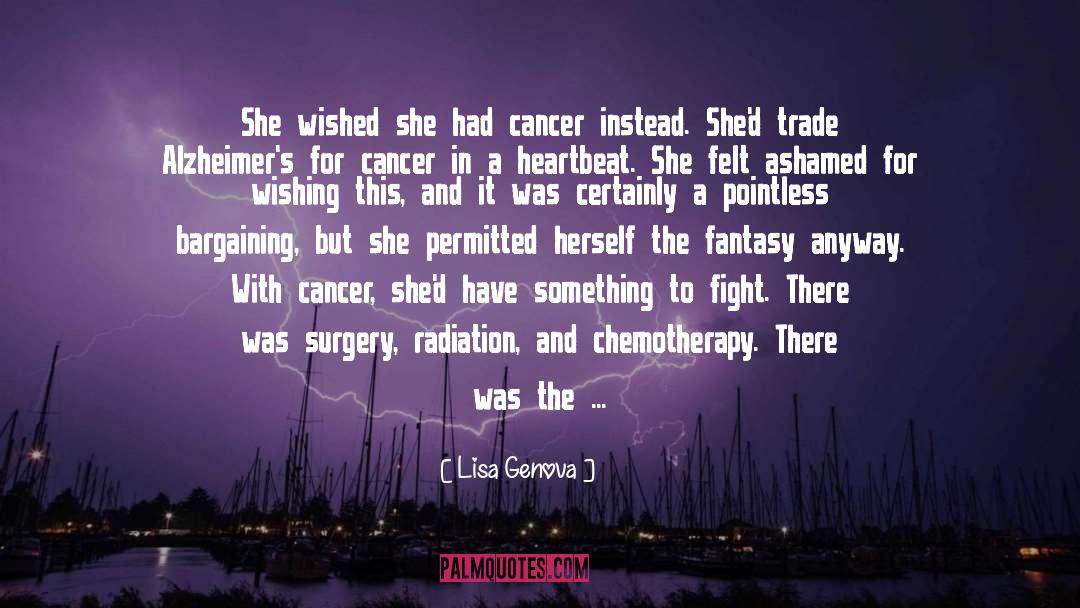 Lisa Genova Quotes: She wished she had cancer