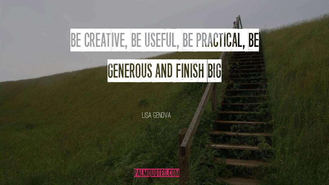 Lisa Genova Quotes: Be creative, be useful, be
