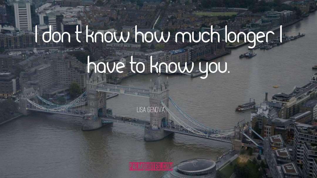 Lisa Genova Quotes: I don't know how much