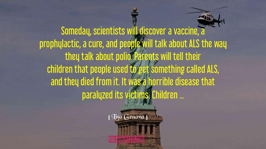 Lisa Genova Quotes: Someday, scientists will discover a