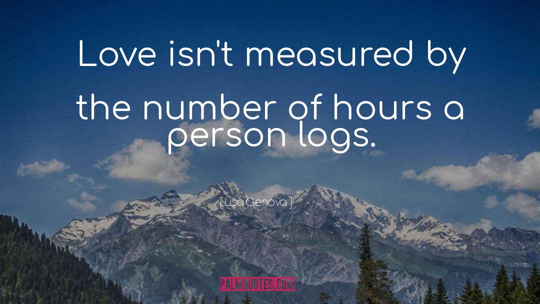 Lisa Genova Quotes: Love isn't measured by the