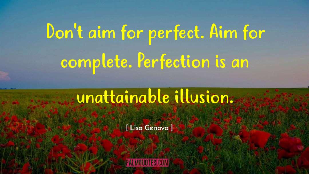 Lisa Genova Quotes: Don't aim for perfect. Aim
