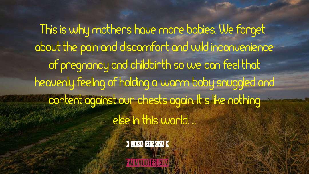 Lisa Genova Quotes: This is why mothers have