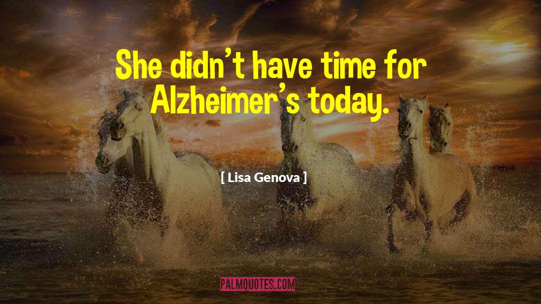 Lisa Genova Quotes: She didn't have time for