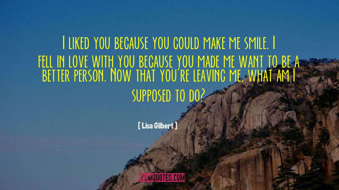 Lisa Gilbert Quotes: I liked you because you