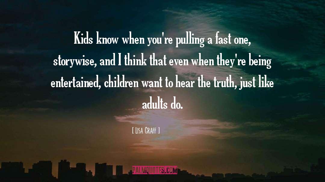 Lisa Graff Quotes: Kids know when you're pulling