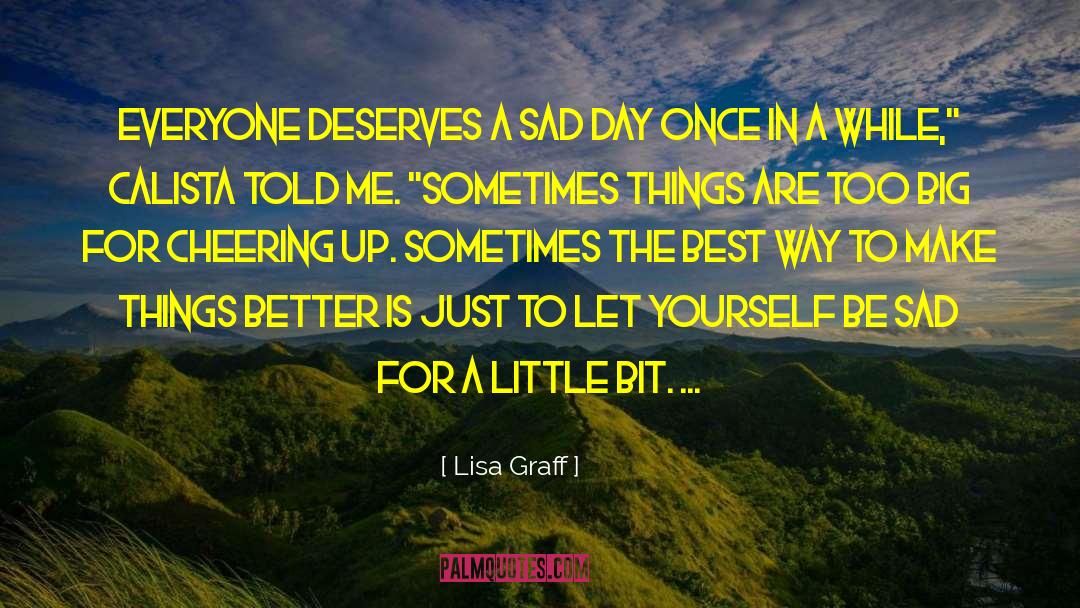 Lisa Graff Quotes: Everyone deserves a sad day