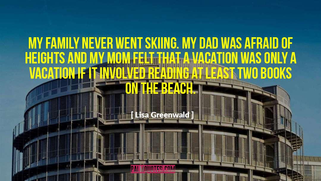 Lisa Greenwald Quotes: My family never went skiing.