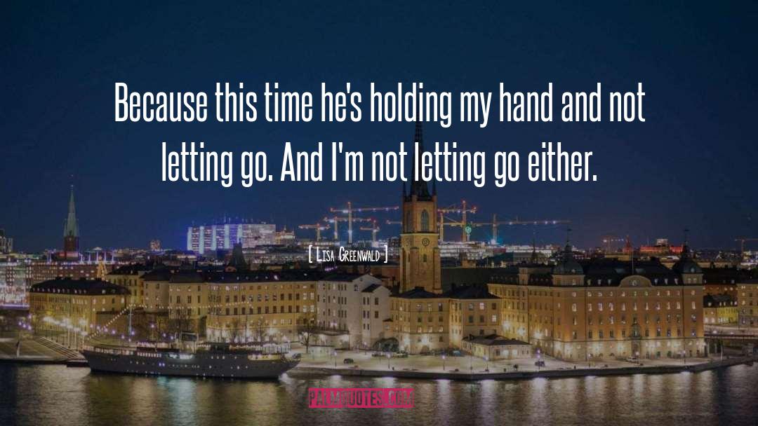 Lisa Greenwald Quotes: Because this time he's holding