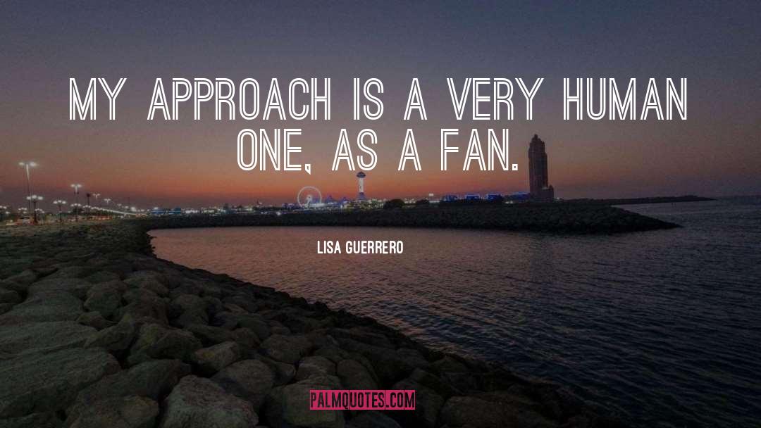 Lisa Guerrero Quotes: My approach is a very