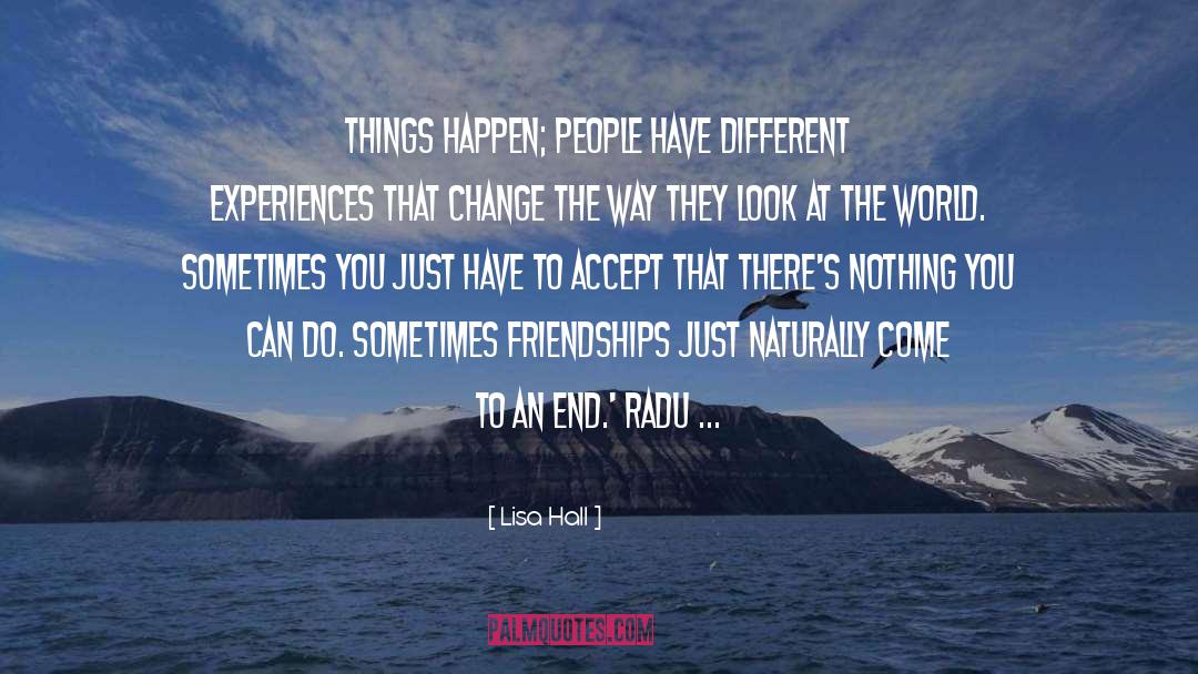 Lisa Hall Quotes: Things happen; people have different