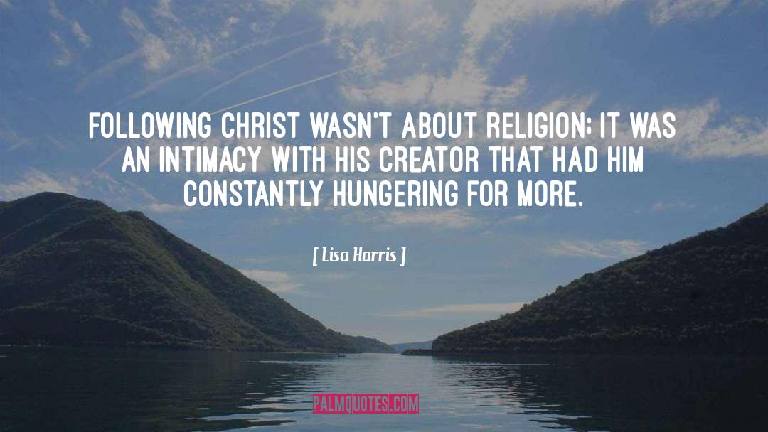 Lisa Harris Quotes: following Christ wasn't about religion;