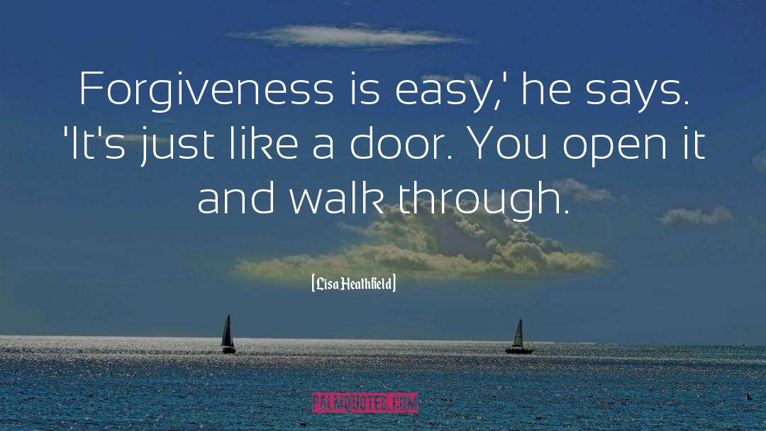 Lisa Heathfield Quotes: Forgiveness is easy,' he says.