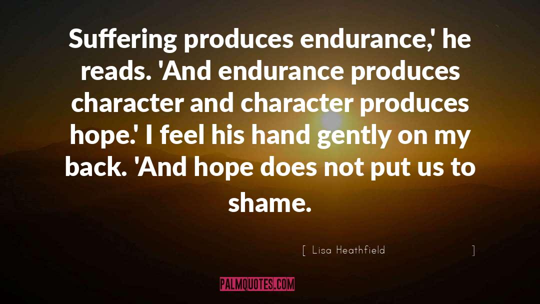 Lisa Heathfield Quotes: Suffering produces endurance,' he reads.