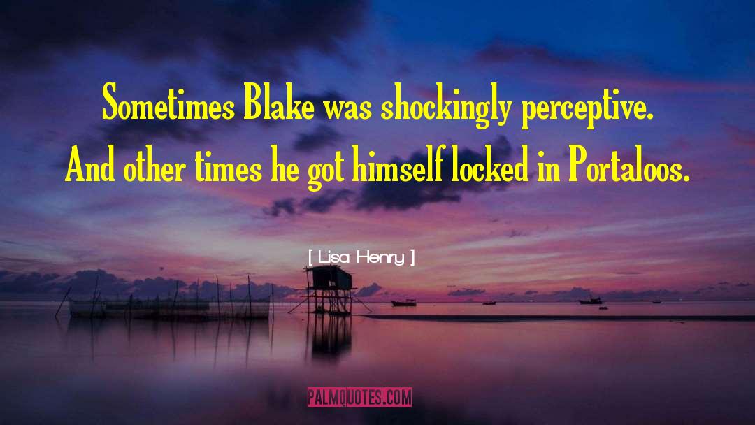 Lisa Henry Quotes: Sometimes Blake was shockingly perceptive.