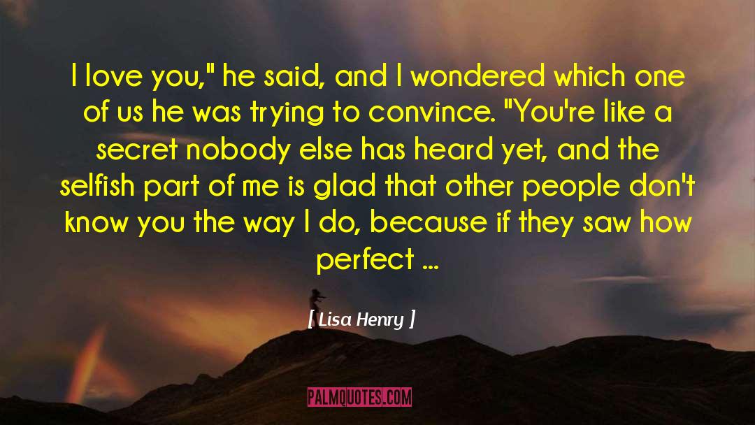 Lisa Henry Quotes: I love you,