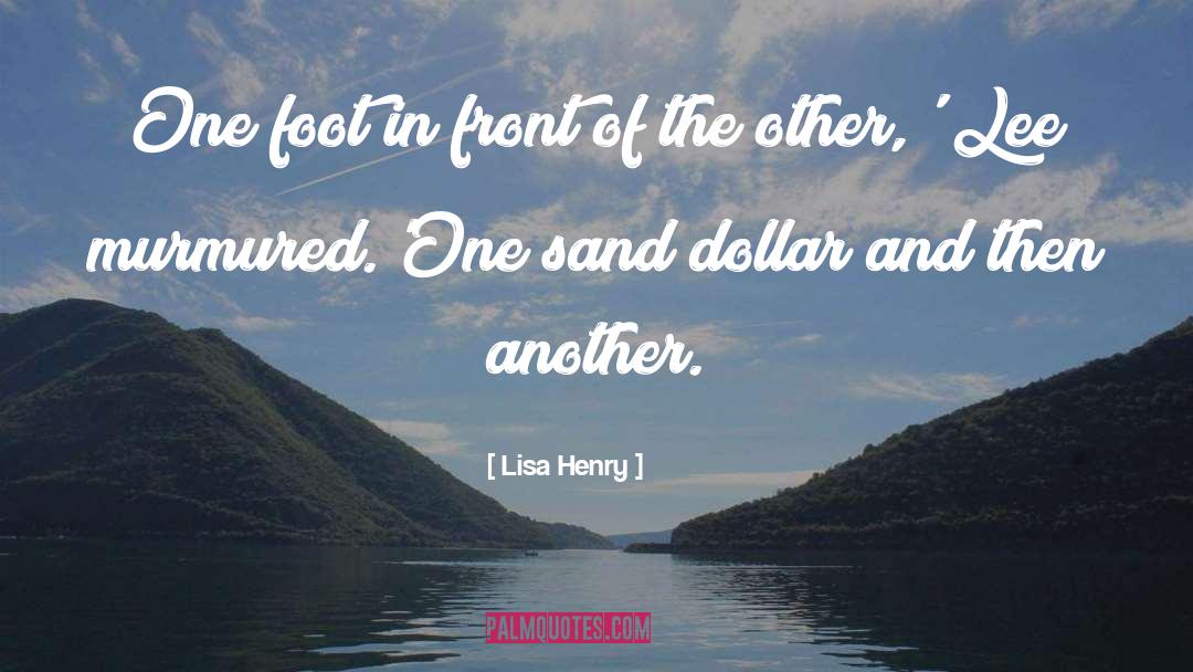 Lisa Henry Quotes: One foot in front of
