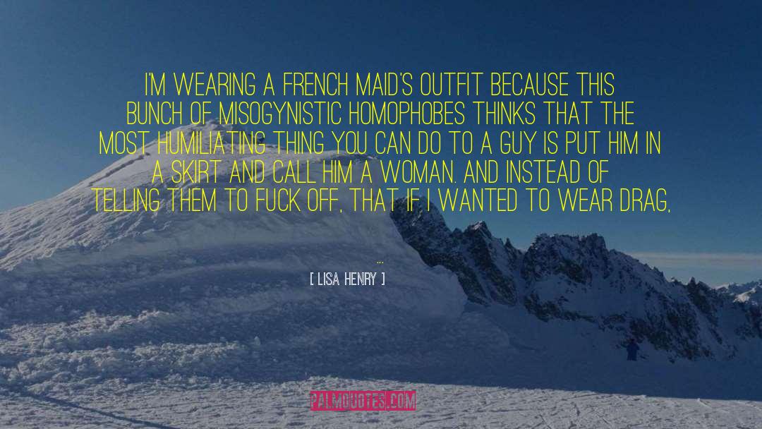 Lisa Henry Quotes: I'm wearing a French maid's