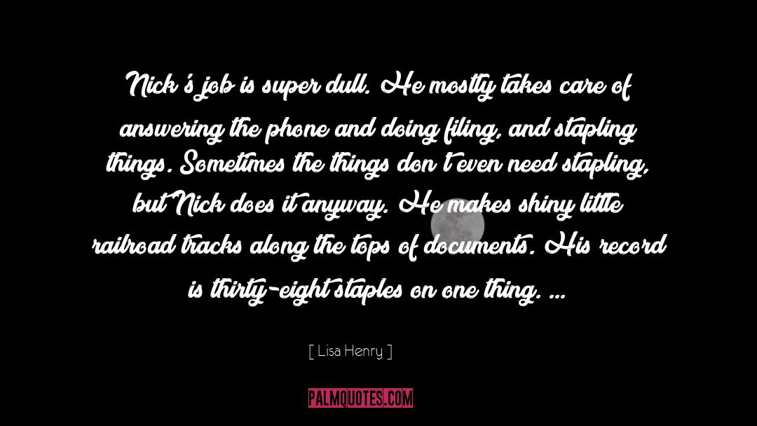 Lisa Henry Quotes: Nick's job is super dull.