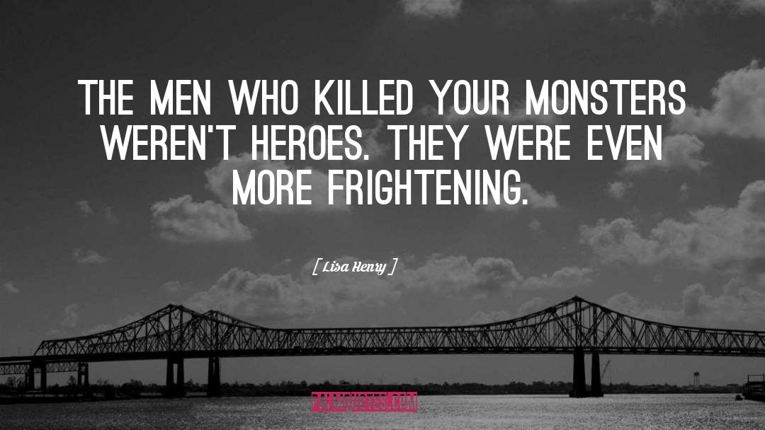 Lisa Henry Quotes: The men who killed your