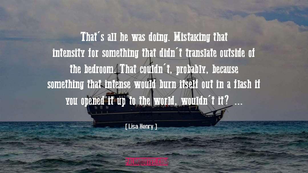 Lisa Henry Quotes: That's all he was doing.