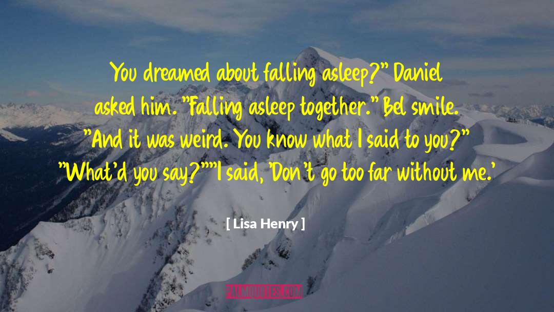 Lisa Henry Quotes: You dreamed about falling asleep?