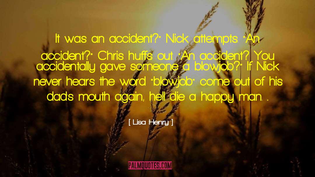 Lisa Henry Quotes: It was an accident?
