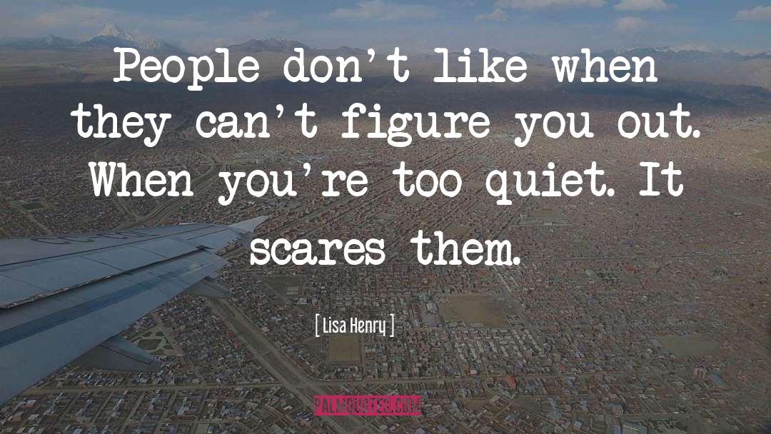 Lisa Henry Quotes: People don't like when they