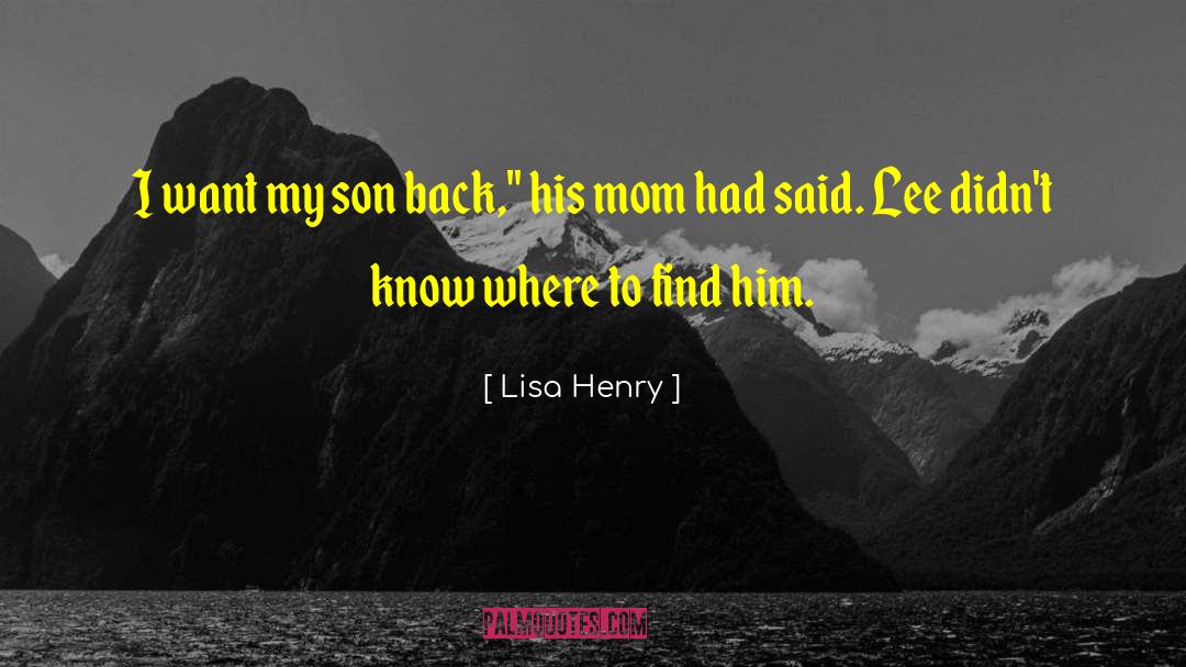 Lisa Henry Quotes: I want my son back,